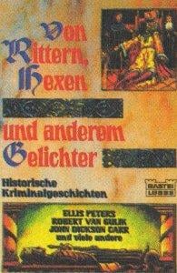 Von Rittern, Hexen und anderem Gelichter. Historische Kriminalgeschichten