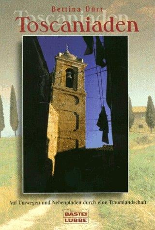 Toscaniaden. Auf Umwegen und Nebenpfaden durch eine Traumlandschaft
