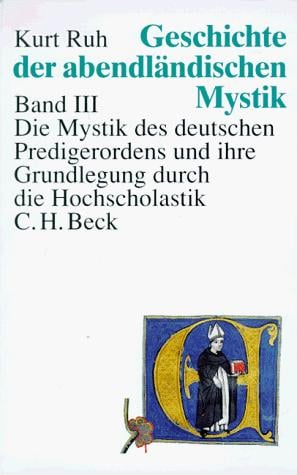 Geschichte der abendländischen Mystik, 4 Bde., Bd.3, Die Mystik des deutschen Predigerordens und ihre Grundlegung durch die Hochscholastik