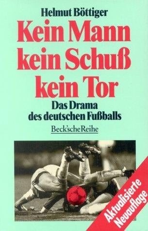Kein Mann, kein Schuß, kein Tor. Das Drama des deutschen Fußballs