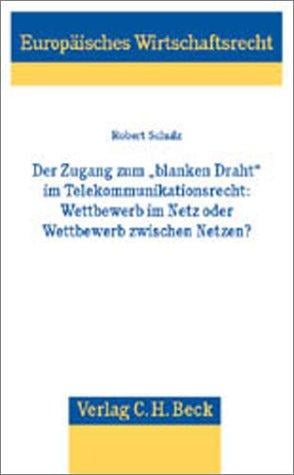 Der Zugang zum ' blanken Draht' im Telekommunikationsrecht. Wettbewerb im Netz oder Wettbewerb zwischen Netzen?