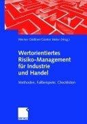 Wertorientiertes Risikomanagement für Industrie und Handel (Arbeitstitel) . Methoden, Fallbeispiele, Checklisten