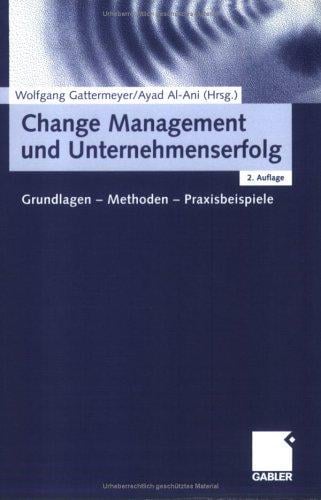 Change Management und Unternehmenserfolg. Grundlagen - Methoden - Praxisbeispiele