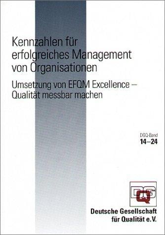 Kennzahlen für erfolgreiches Management von Organisationen. Umsetzung von EFQM Excellence - Qualität messbar machen