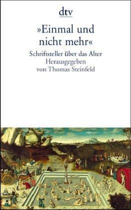Einmal und nicht mehr. Schriftsteller über das Alter