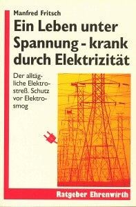 Ein Leben unter Spannung. Krank durch Elektrizität? Der alltägliche Elektrostreß. Schutz vor Elektrosmog