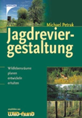 Jagdreviergestaltung. Wildlebensräume planen, entwicklen, erhalten