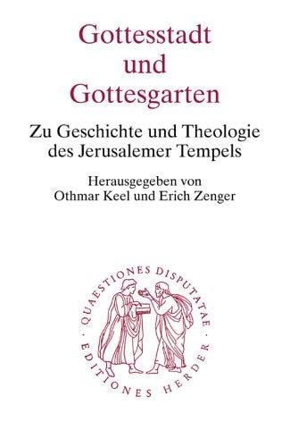 Gottesstaat und Gottesgarten. Zu Geschichte und Theologie des Jerusalemer Tempels