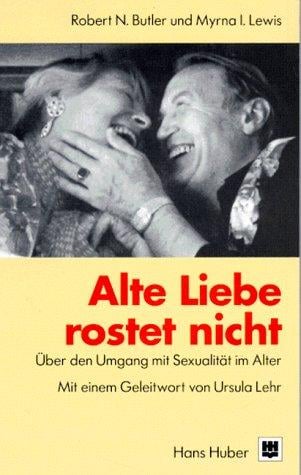 Alte Liebe rostet nicht. Über den Umgang mit Sexualität im Alter