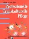 Professionelle transkulturelle Pflege. Handbuch für Lehre und Praxis in Pflege und Geburtshilfe