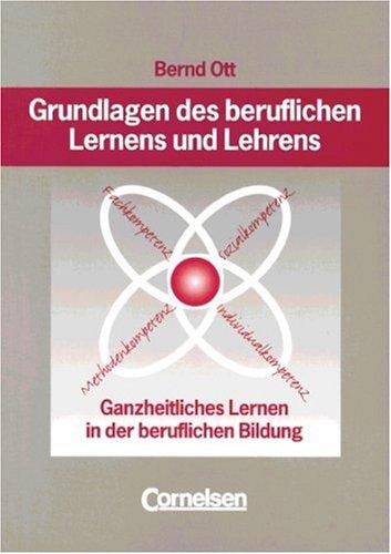Grundlagen des beruflichen Lernens und Lehrens. Ganzheitliches Lernen in der beruflichen Bildung