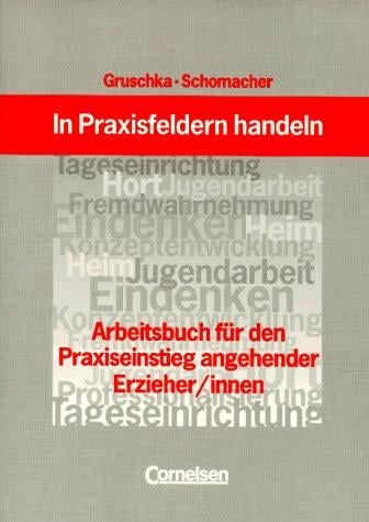 In Praxisfeldern handeln. Arbeitsbuch für den Praxiseinstieg angehender Erzieher/innen