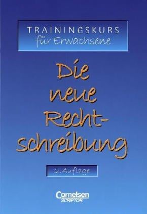 Die neue Rechtschreibung. Trainingskurs für Erwachsene.
