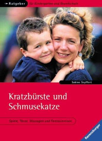 Kratzbürste und Schmusekatze. Spiele, Tänze, Massagen und Fantasiereisen