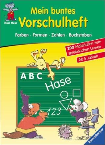 Maxi Maus. Mein buntes Vorschulheft. Farben, Formen, Zahlen, Buchstaben.