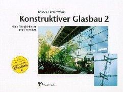 Konstruktiver Glasbau 2. Neue Möglichkeiten und Techniken