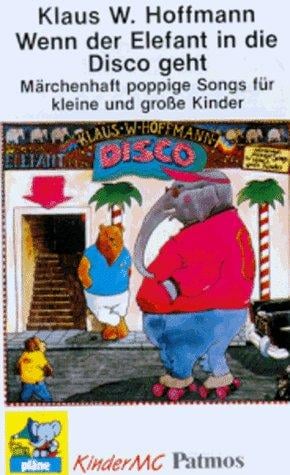 Wenn der Elefant in die Disco geht. Cassette. Märchenhaft poppige Songs für kleine und große Kinder