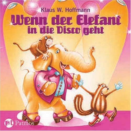 Wenn der Elefant in die Disco geht. CD. Märchenhaft poppige Songs für kleine und große Kinder