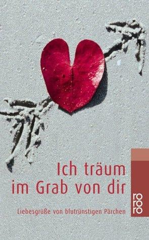 Ich träum im Grab von dir. Liebesgrüße von blutrünstigen Pärchen