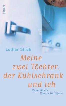 Meine zwei Töchter, der Kühlschrank und ich. Pubertät als Chance für Eltern