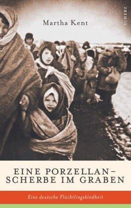 Eine Porzellanscherbe im Graben. Eine deutsche Flüchtlingskindheit