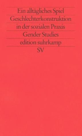 Ein alltägliches Spiel. Geschlechterkonstruktion in der sozialen Praxis