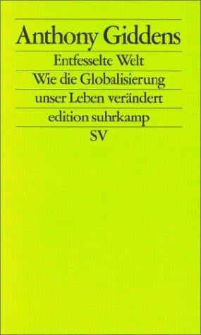 Entfesselte Welt. Wie die Globalisierung unser Leben verändert
