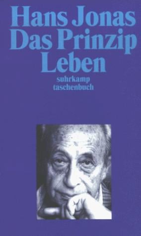 Das Prinzip Leben. Ansätze zu einer philosophischen Biologie