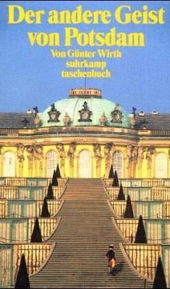 Der andere Geist von Potsdam. Zur Kulturgeschichte einer Stadt 1918 - 1989