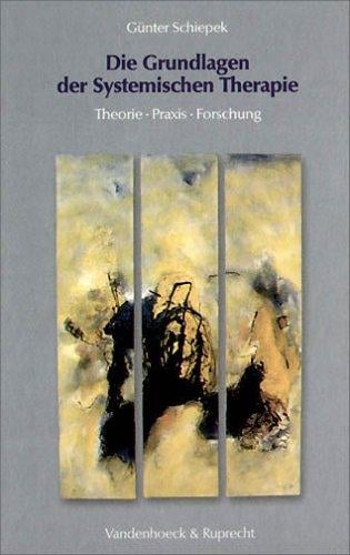 Die Grundlagen der Systemischen Therapie. Theorie - Praxis - Forschung