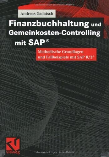 Finanzbuchhaltung und Gemeinkosten-Controlling mit SAPÂ®. Methodische Grundlagen und Fallbeispiele mit SAP R/3 Â®