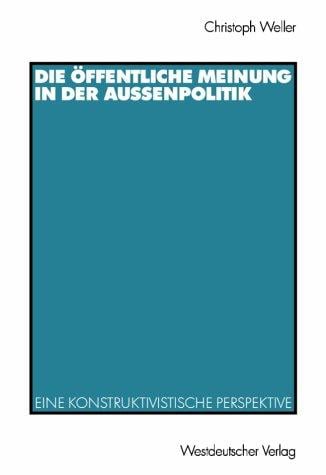 Die öffentliche Meinung in der Außenpolitik. Eine konstruktivistische Perspektive