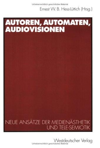 Autoren, Automaten, Audiovisionen (Arbeitstitel) . Neue Ansätze der Medienästhetik und Tele-Semiotik