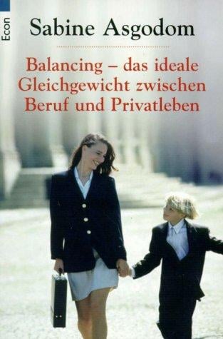 Balancing. Das ideale Gleichgewicht zwischen Beruf und Privatleben