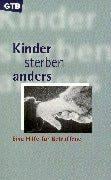 Kinder sterben anders. Eine Hilfe für Betroffene