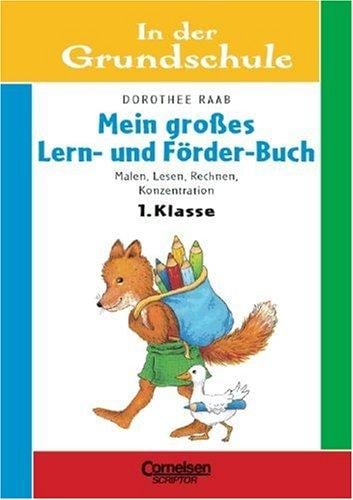 In der Grundschule. Mein großes Lern-Förder-Buch. Malen, Lesen, Rechnen, Konzentration. 1. Klasse