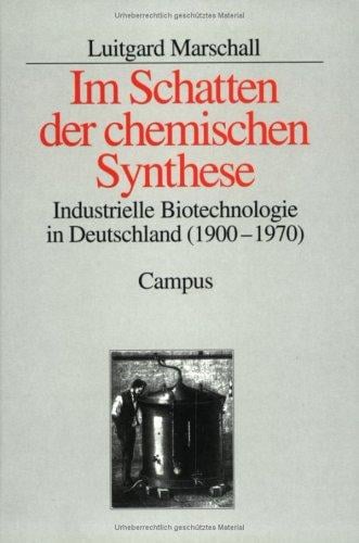 Im Schatten der chemischen Synthese. Industrielle Biotechnologie in Deutschland ( 1900 - 1970)