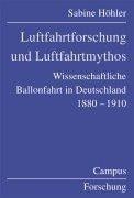 Luftfahrtforschung und Luftfahrtmythos. Wissenschaftliche Ballonfahrt in Deutschland, 1880 - 1910