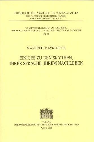 Einiges Zu Den Skythen, Ihrer Sprache, Ihrem Nachleben (Sitzungsberichte Der Phil.-Hist. Klasse)