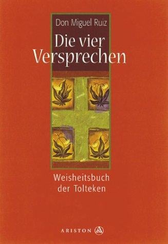 Die Vier Versprechen. Das toltekische Weisheitsbuch
