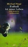 Fußball ist unser Leben. Eine deutsche Leidenschaft