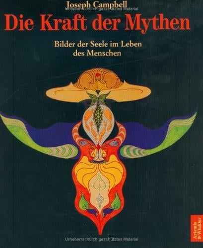 Die Kraft der Mythen. Bilder der Seele im Leben des Menschen