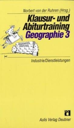 Klausur- und Abiturtraining Geographie 3. Industrie/ Dienstleistungen.
