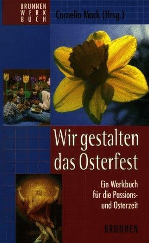 Wir gestalten das Osterfest. Ein Werkbuch für die Passions- und Osterzeit