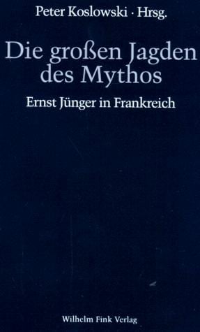 Die großen Jagden des Mythos. Ernst Jünger in Frankreich