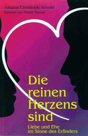 Die reinen Herzens sind. Liebe und Ehe im Sinne des Erfinders