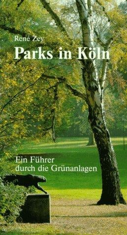 Parks in Köln. Ein Führer durch die Grünanlagen