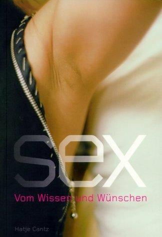 Sex - Vom Wissen und W unschen. Begleitbuch zur Ausstellung im Deutschen Hygiene-Museum