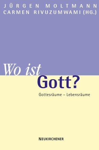 Wo ist Gott? Gottesräume - Lebensräume