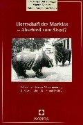 Herrschaft des Marktes - Abschied vom Staat?
